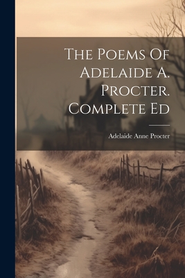 The Poems Of Adelaide A. Procter. Complete Ed - Procter, Adelaide Anne