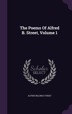 The Poems Of Alfred B. Street, Volume 1 - Street, Alfred Billings