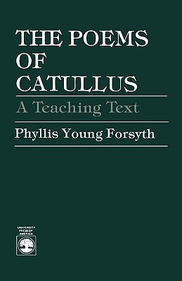 The Poems of Catullus: A Teaching Text - Forsyth, Phyllis Young