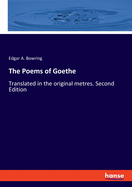 The Poems of Goethe: Translated in the original metres. Second Edition