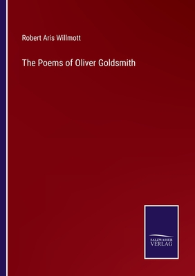 The Poems of Oliver Goldsmith - Willmott, Robert Aris