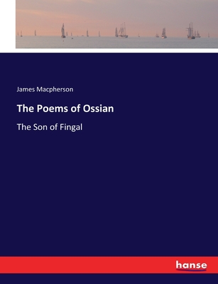 The Poems of Ossian: The Son of Fingal - MacPherson, James