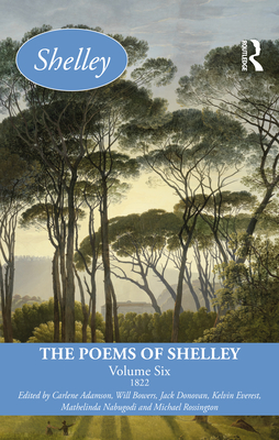 The Poems of Shelley: Volume Six: 1822 - Adamson, Carlene (Editor), and Bowers, Will (Editor), and Donovan, Jack (Editor)