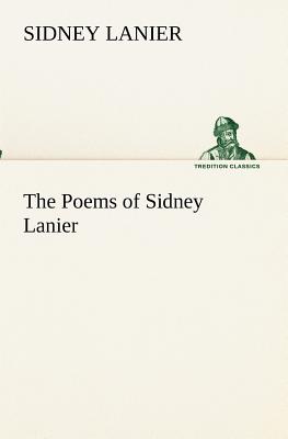 The Poems of Sidney Lanier - Lanier, Sidney