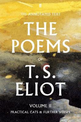 The Poems of T. S. Eliot Volume II: Practical Cats and Further Verses - Eliot, T. S., and Ricks, Christopher (Editor), and McCue, Jim (Editor)