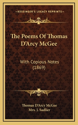 The Poems of Thomas D'Arcy McGee: With Copious Notes (1869) - McGee, Thomas D'Arcy, and Sadlier, J, Mrs. (Introduction by)