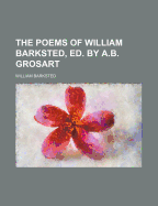 The Poems of William Barksted, Ed. by A.B. Grosart