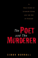 The Poet and the Murderer: A True Story of Literary Crime and the Art of Forgery