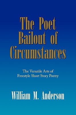 The Poet Bailout of Circumstances - Anderson, William M, Dr.