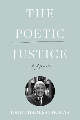 The Poetic Justice: A Memoir - Thomas, John Charles, and Reveley, W Taylor (Foreword by)