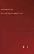 The Poetical Works of Alonzo Lewis