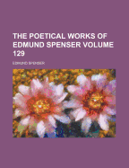 The Poetical Works of Edmund Spenser Volume 129