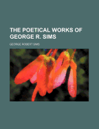 The Poetical Works of George R. Sims