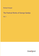 The Poetical Works of George Sandys: Vol. I