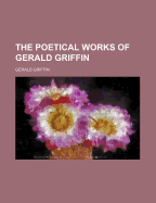 The Poetical Works of Gerald Griffin
