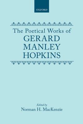 The Poetical Works of Gerard Manley Hopkins - Hopkins, Gerard Manley, and MacKenzie, Norman H. (Editor)