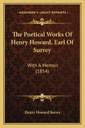 The Poetical Works Of Henry Howard, Earl Of Surrey: With A Memoir (1854)