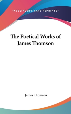 The Poetical Works of James Thomson - Thomson, James, Gen.