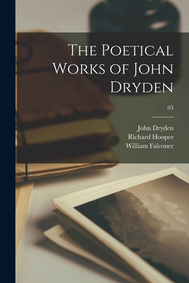 The Poetical Works of John Dryden; 03 - Dryden, John 1631-1700, and Hooper, Richard 1821-1894, and Falconer, William 1732-1769