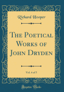 The Poetical Works of John Dryden, Vol. 4 of 5 (Classic Reprint)