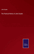 The Poetical Works of John Dryden