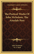 The Poetical Works of John Nicholson, the Airedale Poet