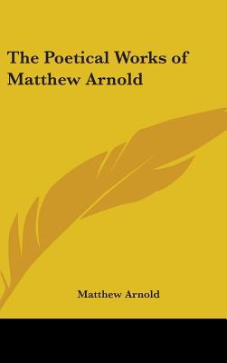 The Poetical Works of Matthew Arnold - Arnold, Matthew