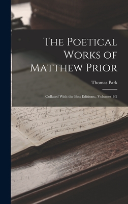 The Poetical Works of Matthew Prior: Collated With the Best Editions: , Volumes 1-2 - Park, Thomas