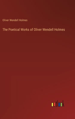 The Poetical Works of Oliver Wendell Holmes - Holmes, Oliver Wendell