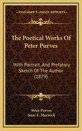 The Poetical Works of Peter Purves: With Portrait, and Prefatory Sketch of the Author (1879)