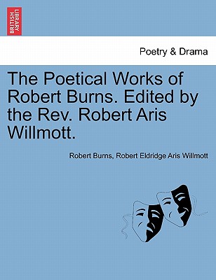The Poetical Works of Robert Burns. Edited by the Rev. Robert Aris Willmott. - Burns, Robert, and Willmott, Robert Eldridge Aris
