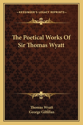 The Poetical Works Of Sir Thomas Wyatt - Wyatt, Thomas, Sir, and Gilfillan, George