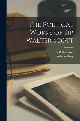 The Poetical Works of Sir Walter Scott [microform] - Scott, Walter, Sir (Creator), and Sharp, William 1855-1905