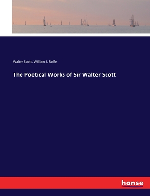 The Poetical Works of Sir Walter Scott - Scott, Walter, and Rolfe, William J