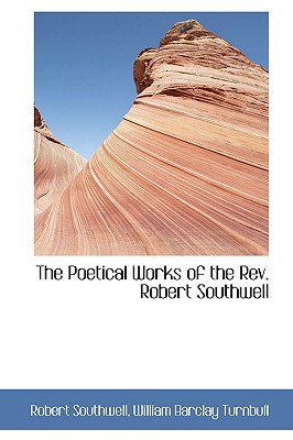 The Poetical Works of the REV. Robert Southwell - Southwell, Robert