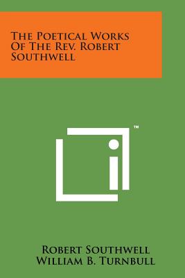 The Poetical Works of the REV. Robert Southwell - Southwell, Robert, and Turnbull, William B (Editor)