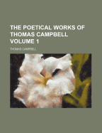 The Poetical Works of Thomas Campbell Volume 1 - Campbell, Thomas