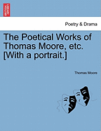 The Poetical Works of Thomas Moore, Etc. [With a Portrait.]