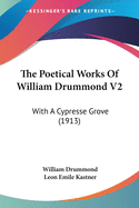 The Poetical Works Of William Drummond V2: With A Cypresse Grove (1913)