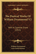 The Poetical Works Of William Drummond V2: With A Cypresse Grove (1913)