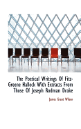 The Poetical Writings of Fitz-Greene Halleck with Extracts from Those of Joseph Rodman Drake - Wilson, James Grant