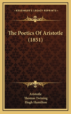 The Poetics of Aristotle (1851) - Aristotle, and Twining, Thomas (Translated by), and Hamilton, Hugh (Foreword by)