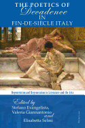 The Poetics of Decadence in Fin-de-Sicle Italy: Degeneration and Regeneration in Literature and the Arts