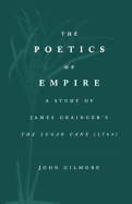 The Poetics of Empire: A Study of James Graingera S the Sugar Cane