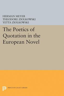 The Poetics of Quotation in the European Novel - Meyer, Herman, and Ziolkowski, Theodore (Editor), and Ziolkowski, Yetta (Translated by)