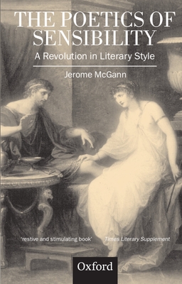 The Poetics of Sensibility: A Revolution in Literary Style - McGann, Jerome