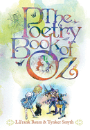 The Poetry Book of Oz: A Collection of New & Classic Ozian Rhymes for the Child in All of Us.