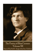 The Poetry of Bliss Carman - Volume XII: Pipes of Pan No III - Songs of the Sea-Children