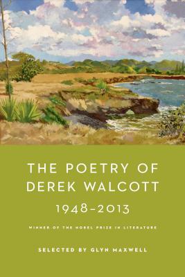 The Poetry of Derek Walcott 1948-2013 - Walcott, Derek, and Maxwell, Glyn (Editor)