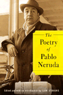 The Poetry of Pablo Neruda - Neruda, Pablo, and Stavans, Ilan, PhD (Introduction by)